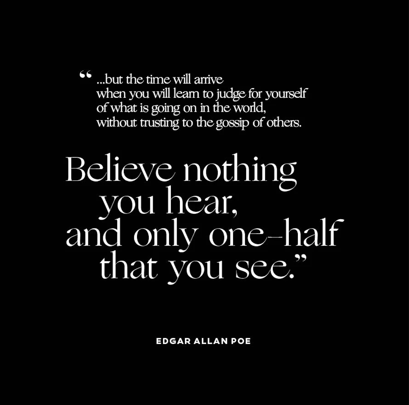 “Believe nothing you hear, and only half that you see.” Quote from Edgar Allen Poe.

Part of the autobiography of Dr. Anthony J. Carbone. Believe Nothing You Hear, and Only Half of What You See--A Memoir of Service, Shame, and the Search for Truth.