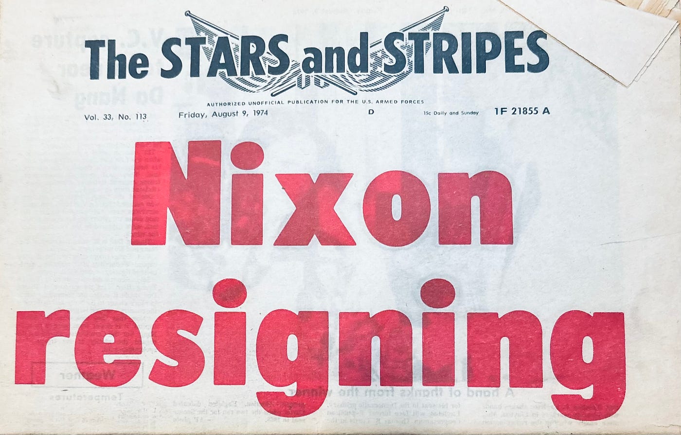 My copy of the front page of the Stars & Stripes newspaper from 9 August 1974 showing "Nixon Resigning"

Part of autobiography of Dr. Anthony J. Carbone, Son in the Shadow of a Green Beret Hero.